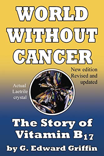 World Without Cancer: the Story of Vitamin B17