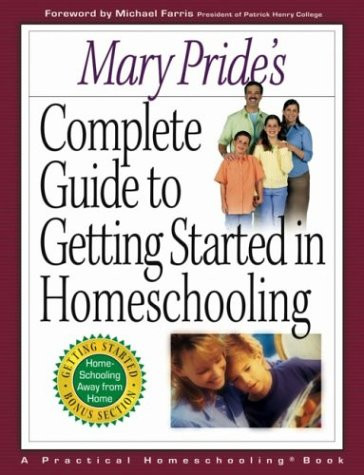 Mary Pride's Complete Guide To Getting Started In Homeschooling