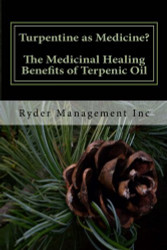 Turpentine as Medicine? The Medicinal Healing Benefits of Terpenic Oil