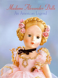 Madame Alexander Dolls An American Legend