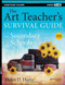 Art Teacher's Survival Guide For Secondary Schools Grades 7-12