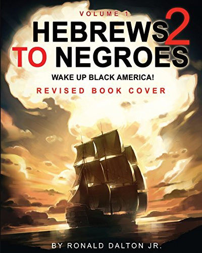 HEBREWS TO NEGROES 2 WAKE UP BLACK AMERICA! Volume 1