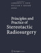 Principles and Practice of Stereotactic Radiosurgery