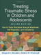 Treating Traumatic Stress in Children and Adolescent