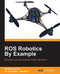 ROS Robotics by Example