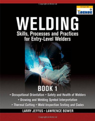 Welding Skills Processes and Practices for Entry-Level Welders