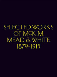 Selected Works of McKim Mead & White 1879-1915