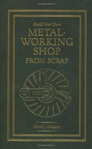 Build Your Own Metal Working Shop From Scrap
