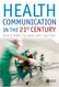 Health Communication In the 21st Century