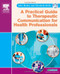 Practical Guide To Therapeutic Communication For Health Professionals