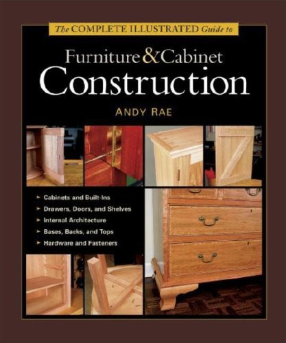 Complete Illustrated Guide To Furniture And Cabinet Construction