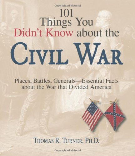 101 Things You Didn'T Know About the Civil War