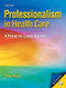 Professionalism In Health Care  A Primer for Career Success