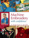 Machine Embroidery With Confidence