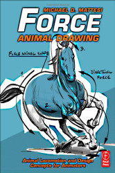 Force: Animal Drawing: Animal locomotion and design concepts for animators (Force Drawing Series)