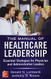 Manual Of Healthcare Leadership Essential Strategies For Physician And