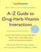 A-Z Guide To Drug-Herb-Vitamin Interactions