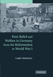 Poor Relief and Welfare In Germany from the Reformation to World War I