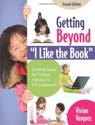 Getting Beyond I Like The Book Creating Space For Critical Literacy In K-6