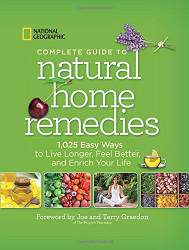 National Geographic Complete Guide To Natural Home Remedies