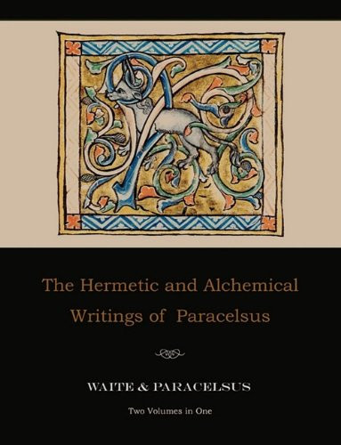 Hermetic And Alchemical Writings Of Paracelsus--Two Volumes In One