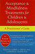 Acceptance And Mindfulness Treatments For Children And Adolescents