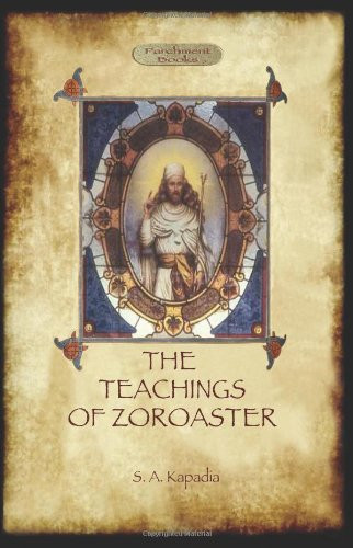 Teachings of Zoroaster and the Philosophy of the Parsi Religion