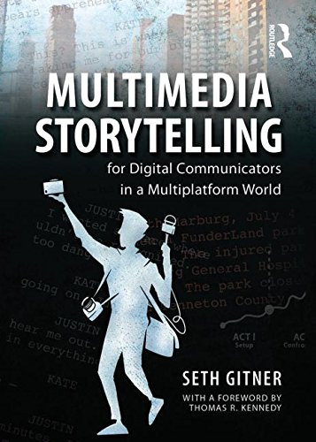 Multimedia Storytelling for Digital Communicators in a Multiplatform World