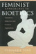 Feminist Approaches to Bioethics