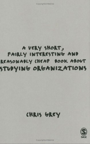 Very Short Fairly Cheap Book About Studying Organizations