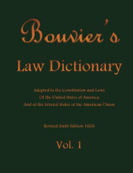 Bouvier's Law Dictionary Vol. 1 Adapted to the Constitution and Laws Of the