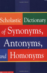 Scholastic Dictionary Of Synonyms Antonyms Homonyms