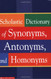 Scholastic Dictionary Of Synonyms Antonyms Homonyms