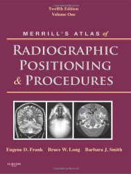 Merrill's Atlas Of Radiographic Positioning And Procedures Volume 1