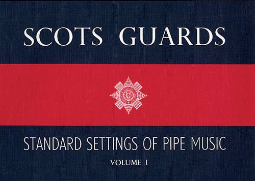 Scots Guards - Volume 1: Standard Settings of Pipe Music