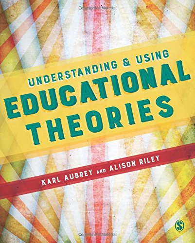 Understanding and Using Educational Theories