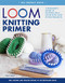 Loom Knitting Primer