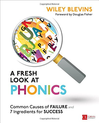 Fresh Look at Phonics Grades K-2 Common Causes of Failure and 7 Ingredients