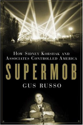 Supermob How Sidney Korshak and His Criminal Associates Became America's
