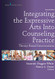 Integrating the Expressive Arts into Counseling Practice