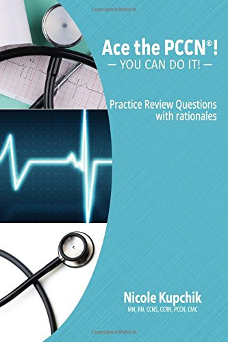 ACE the PCCN«! You Can Do It! Practice Review Questions