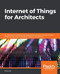 Internet of Things and Edge Computing for Architects