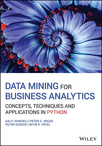 Data Mining for Business Analytics: Concepts Techniques and Applications in Python