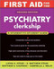 First Aid for the Psychiatry Clerkship
