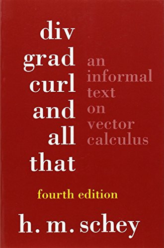 Div Grad Curl and All That: An Informal Text on Vector Calculus