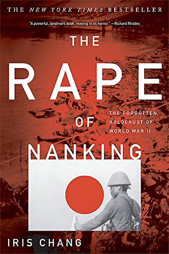 Rape Of Nanking: The Forgotten Holocaust Of World War II