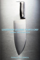 Leadership Lessons From a Chef: Finding Time to Be Great