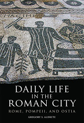 Daily Life In the Roman City by Gregory S Aldrete