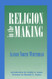 Religion in the Making: Lowell Lectures 1926