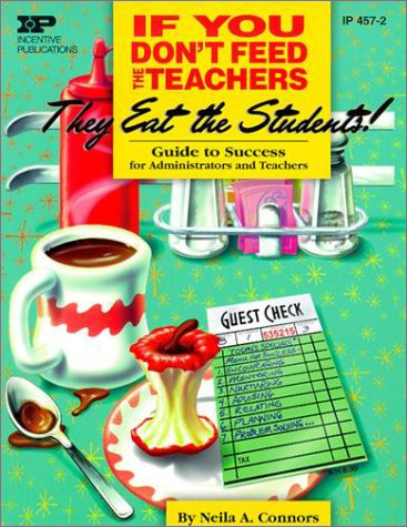 If You Don'T Feed the Teachers They Eat the Students!